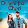 About Dilachi Jhali Chori Song